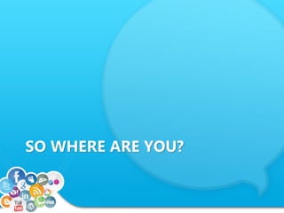 SO WHERE ARE YOU?
 