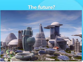 The future?
 