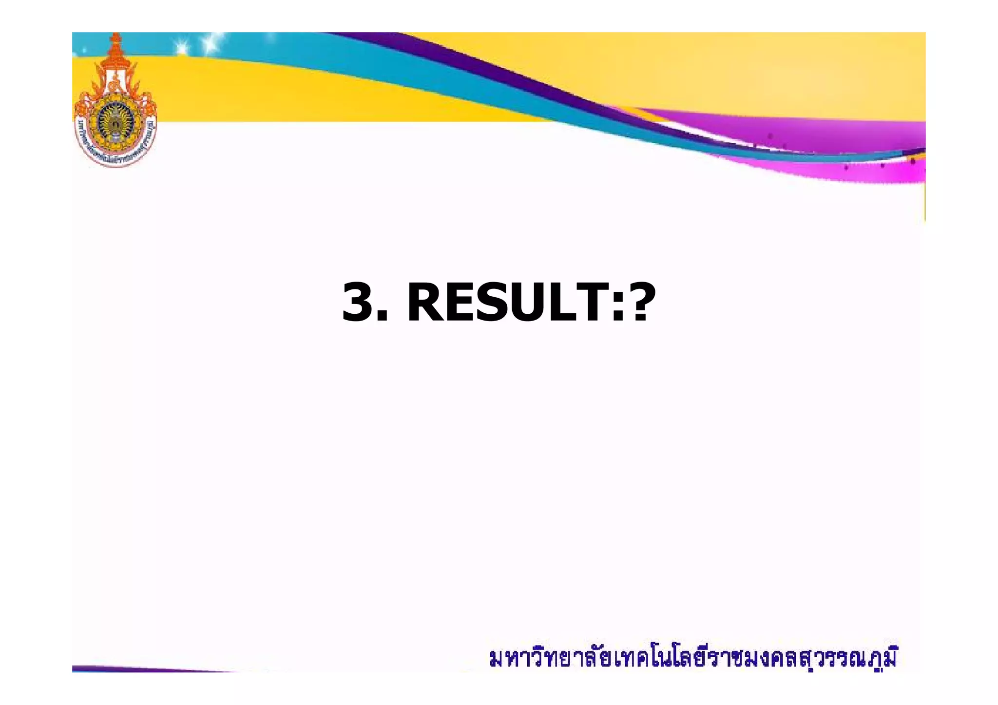 3. RESULT:?
 