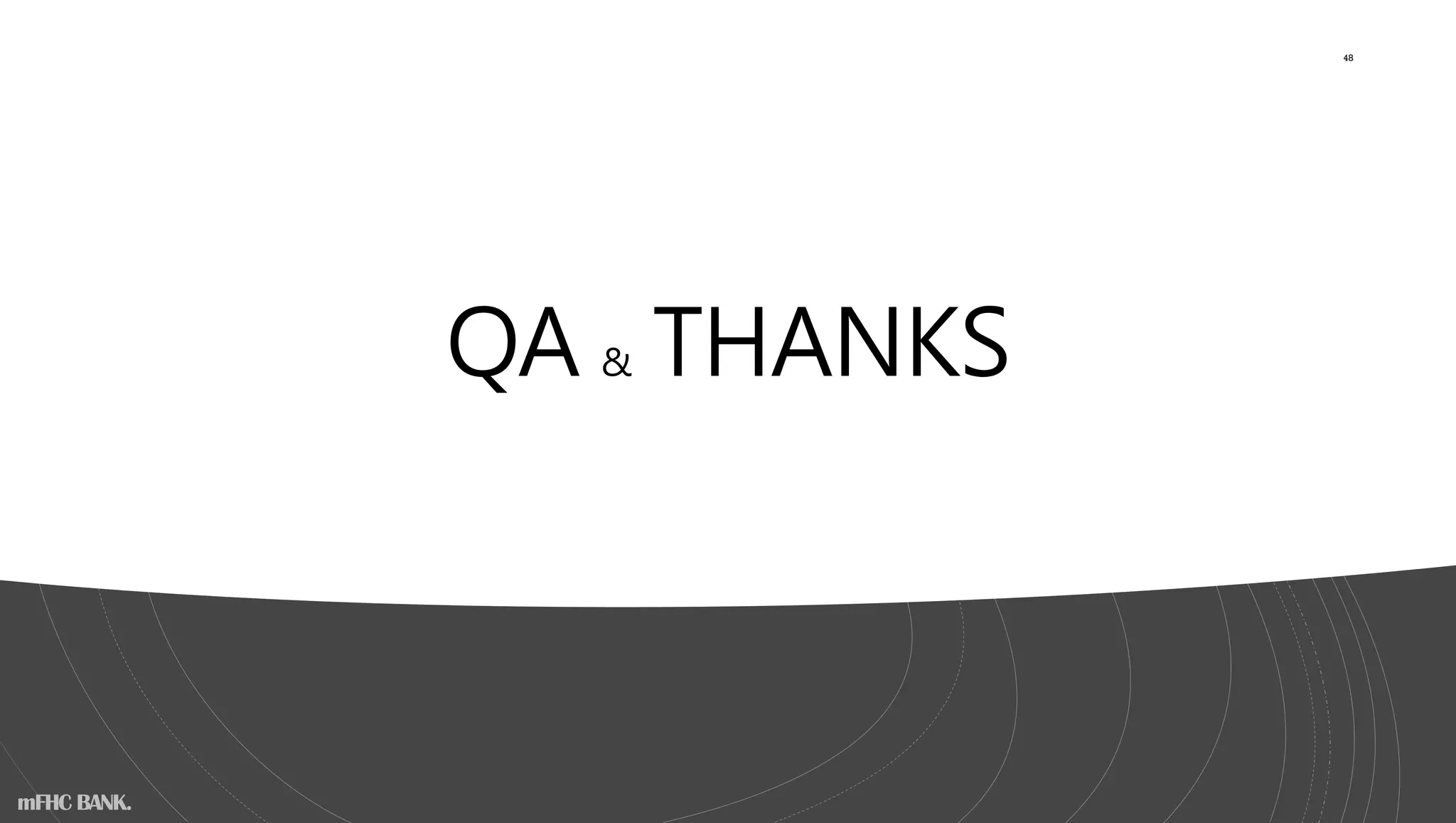 QA & THANKS
48
mFHC BANK.
 