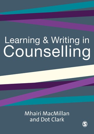 Mhairi MacMillan
and Dot Clark
Learning & Writing in
Counselling
 