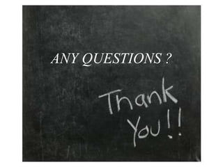 ANY QUESTIONS ?
 