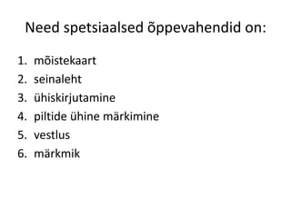 Need spetsiaalsed õppevahendid on:
1.   mõistekaart
2.   seinaleht
3.   ühiskirjutamine
4.   piltide ühine märkimine
5.   vestlus
6.   märkmik
 