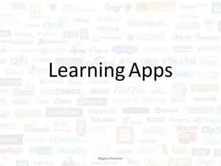 Learning Apps


     Regina Prantner
 