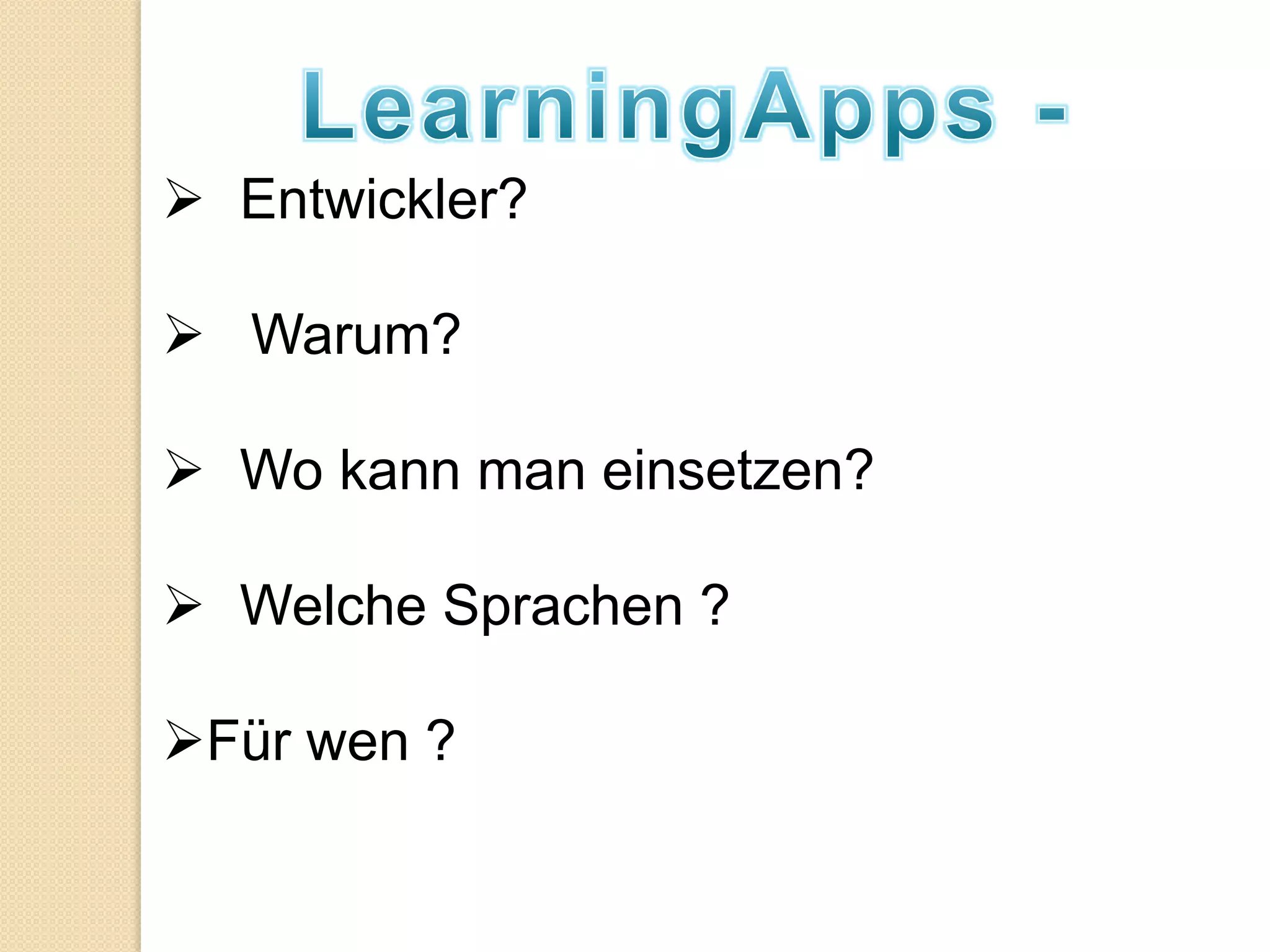  Entwickler?

 Warum?

 Wo kann man einsetzen?

 Welche Sprachen ?

Für wen ?
 