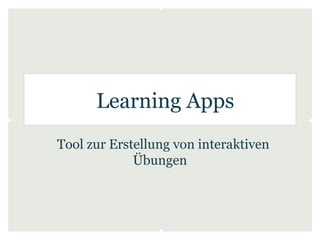 Learning Apps
Tool zur Erstellung von interaktiven
             Übungen
 