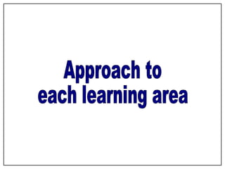 Approach to each learning area 