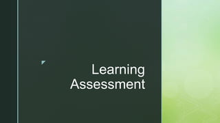 z
Learning
Assessment
 