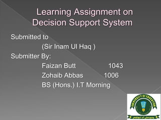 Submitted to
(Sir Inam Ul Haq )
Submitter By:
Faizan Butt 1043
Zohaib Abbas 1006
BS (Hons.) I.T Morning
 