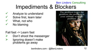 benlinders.com - @BenLinders 12
Ben Linders Consulting
Impediments & Blockers
 Analyze to understand
 Solve first, learn...