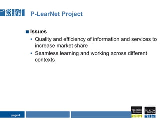 page 4P-LearNet ProjectIssuesQuality and efficiency of information and services to increase market shareSeamless learning and workingacross different contexts AIDA Seminarpage 4