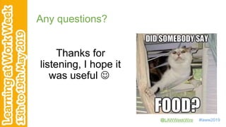 @LAWWeekWire #laww2019
Any questions?
Thanks for
listening, I hope it
was useful 
 