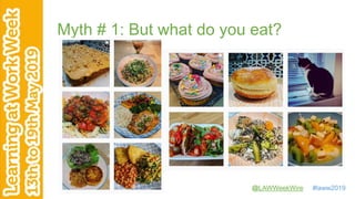 @LAWWeekWire #laww2019
Myth # 1: But what do you eat?
 