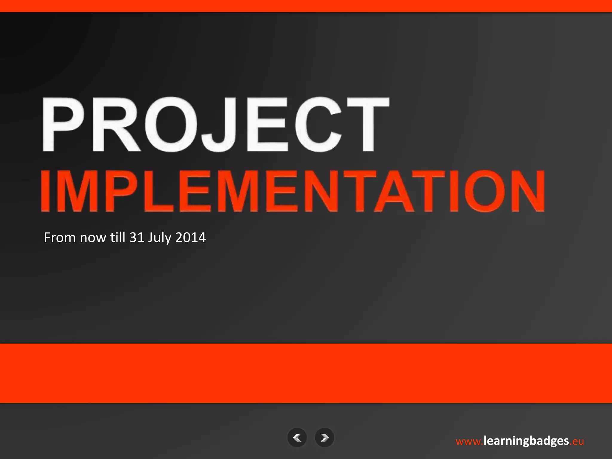 From now till 31 July 2014 
www.learningbadges.eu 
 