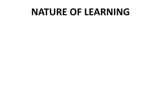 NATURE OF LEARNING
 