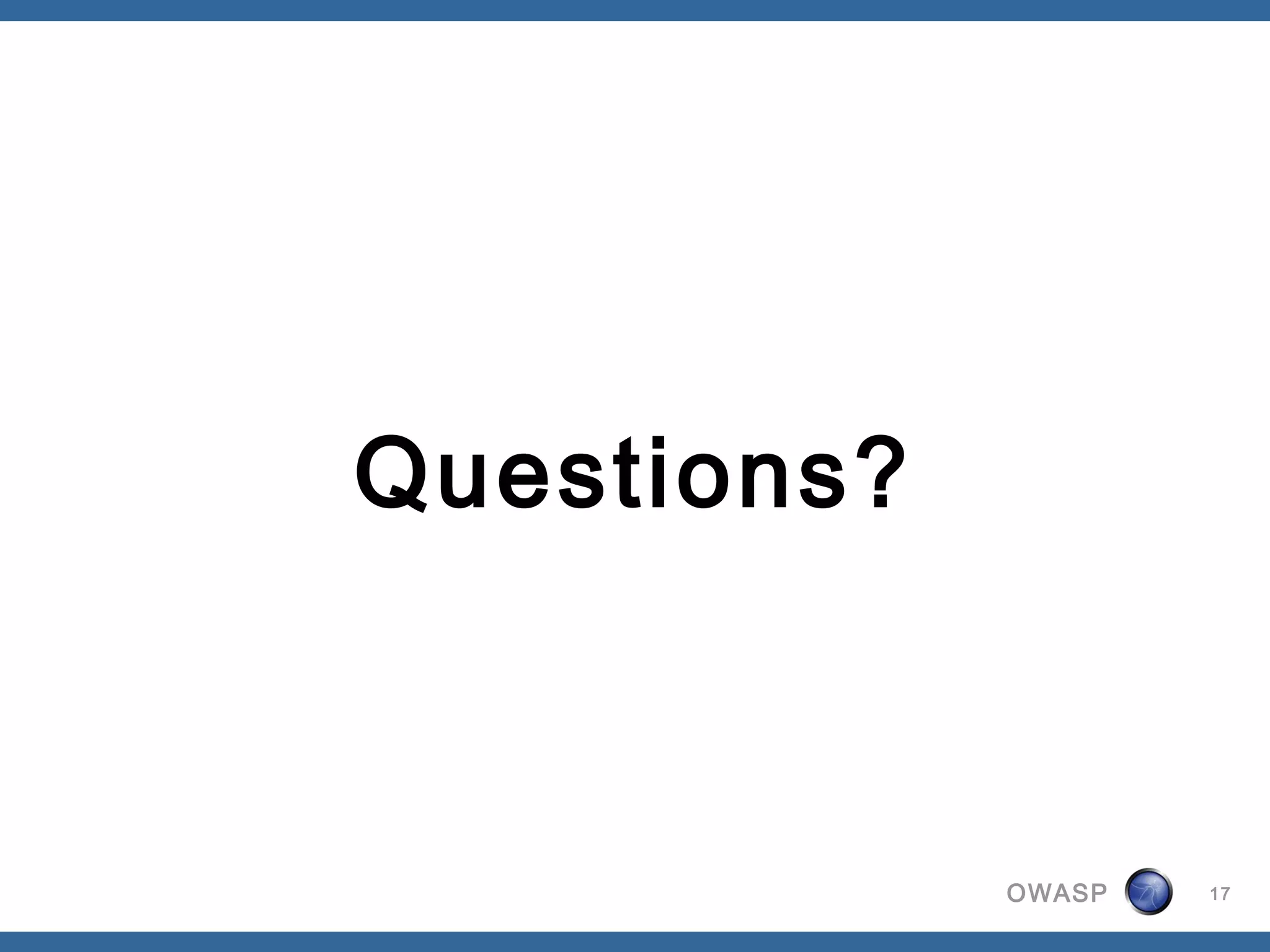 OWASP 17
Questions?
 