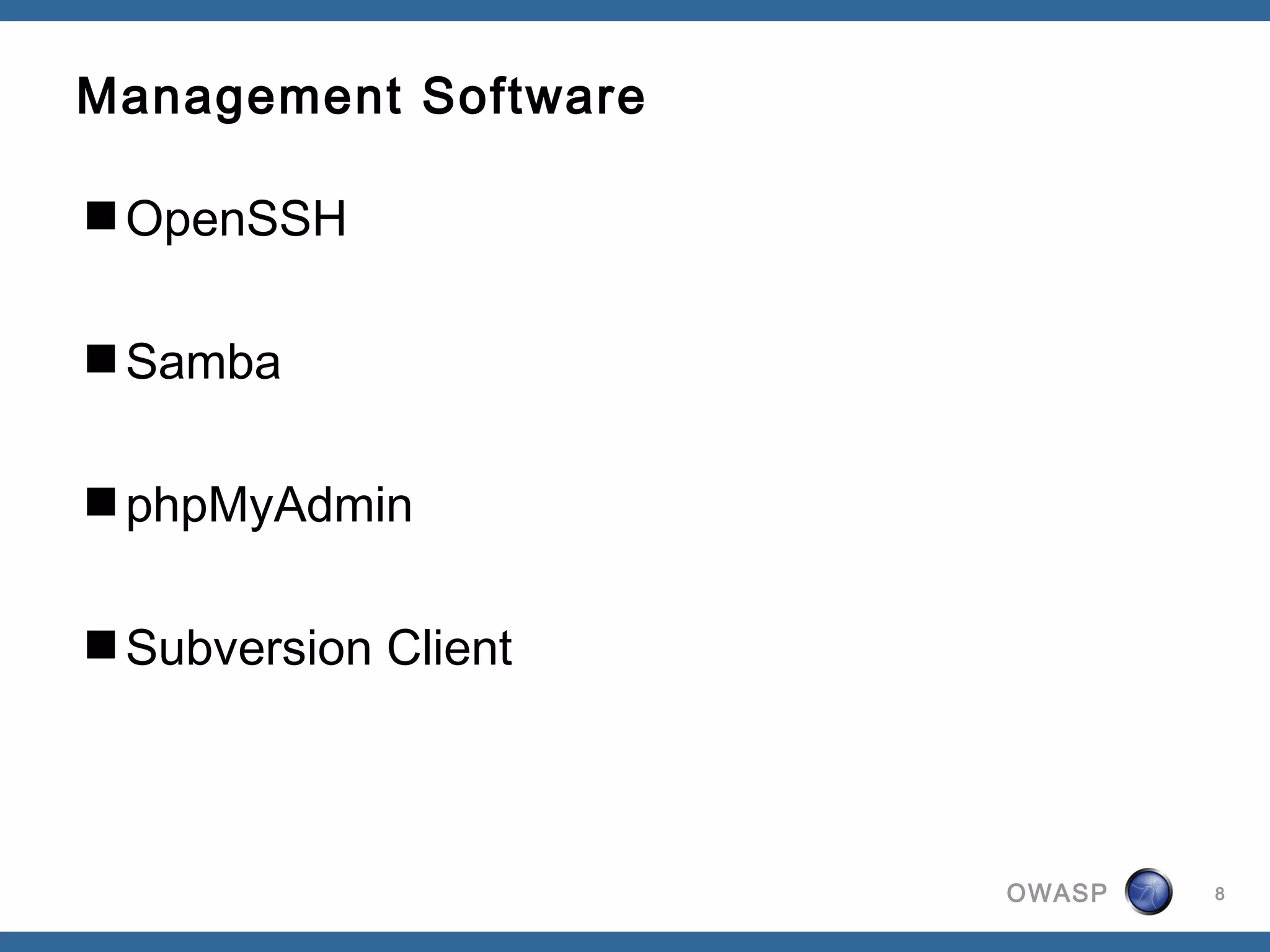 OWASP
Management Software
OpenSSH
Samba
phpMyAdmin
Subversion Client
8
 