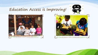 Education Access is Improving!
This Photo by Unknown Author is licensed under CC BY-NC-SAThis Photo by Unknown Author is licensed under CC BY-SA
 