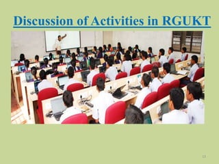 Discussion of Activities in RGUKT
13
 
