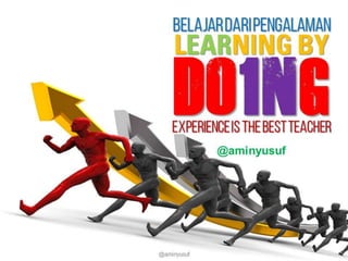 Learning by doing (belajar dari pengalaman) @amin yusuf