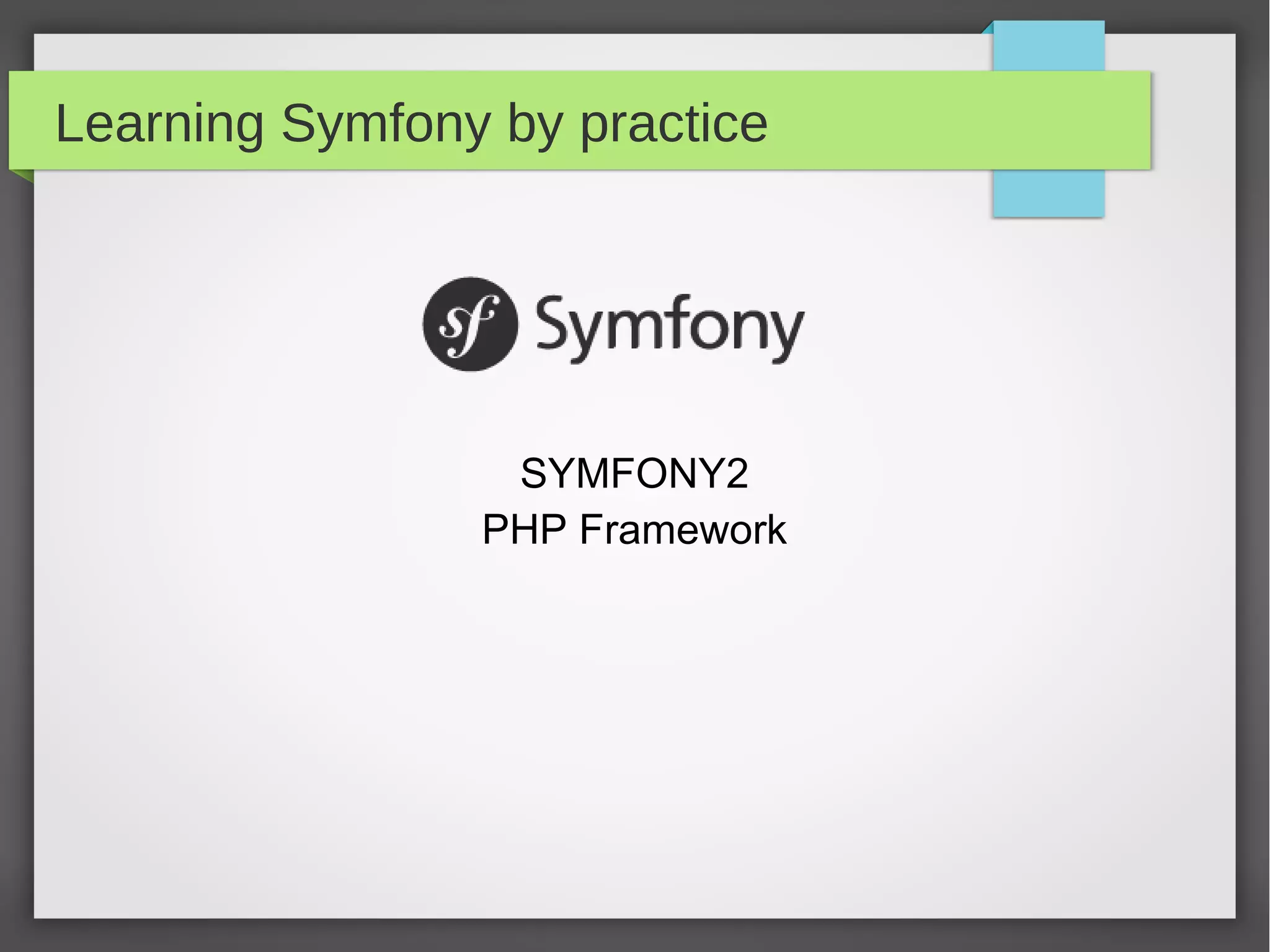 Learning Symfony by practice SYMFONY2 PHP Framework 