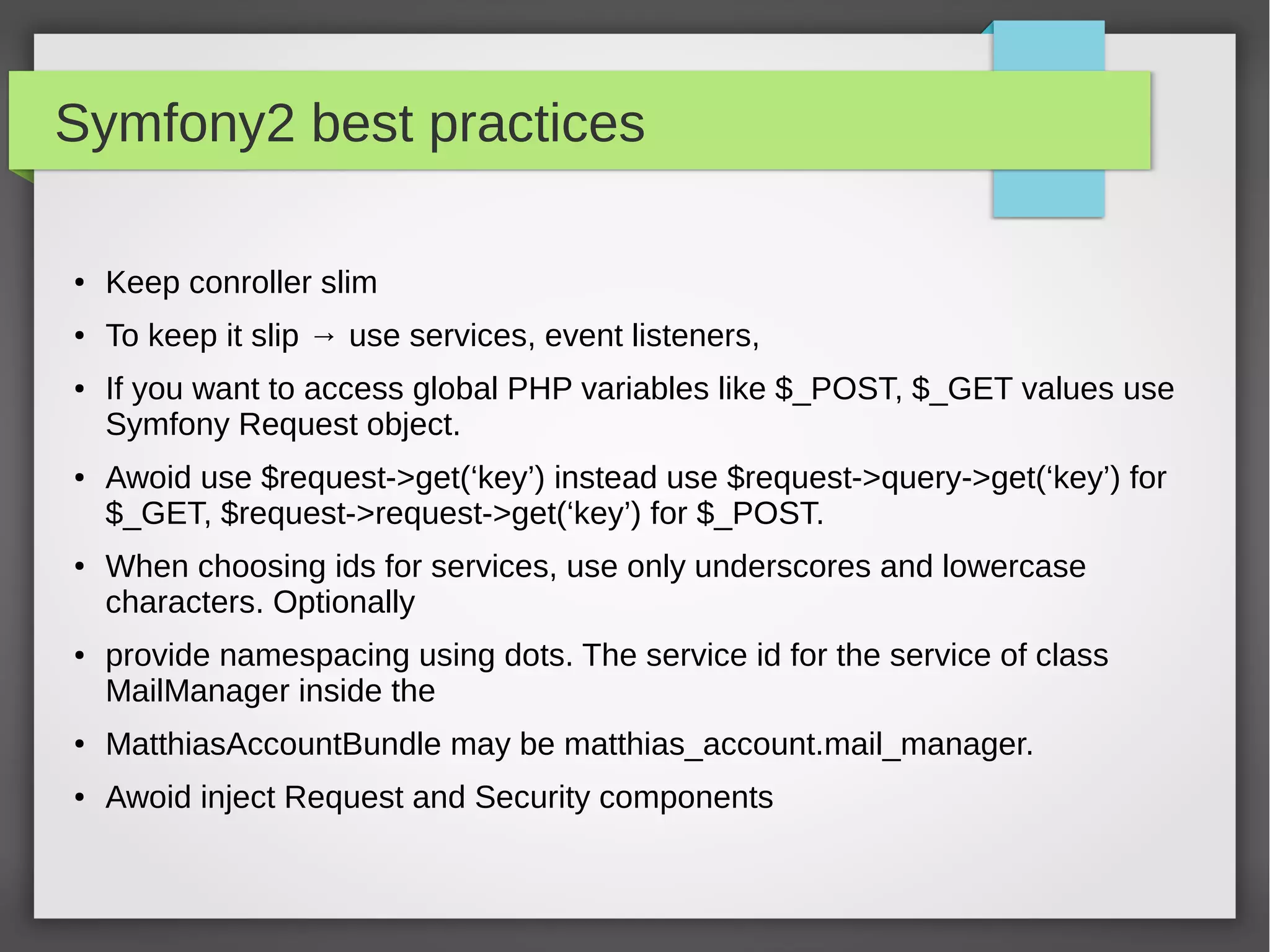 Symfony application structure ● app:/ the application configuration ● src:/ the project PHP code ● web:/ web root directory, all static content ● vendors:/ the third-party dependencies 