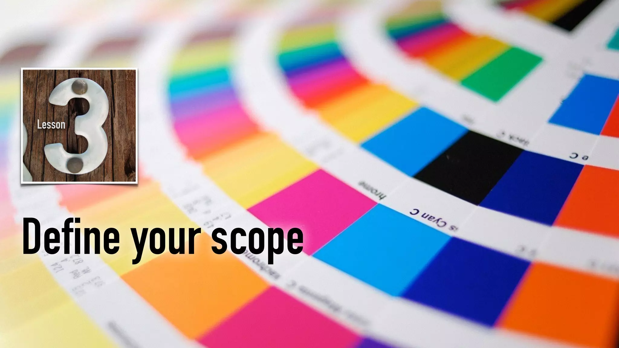 Define your scope
Lesson
 