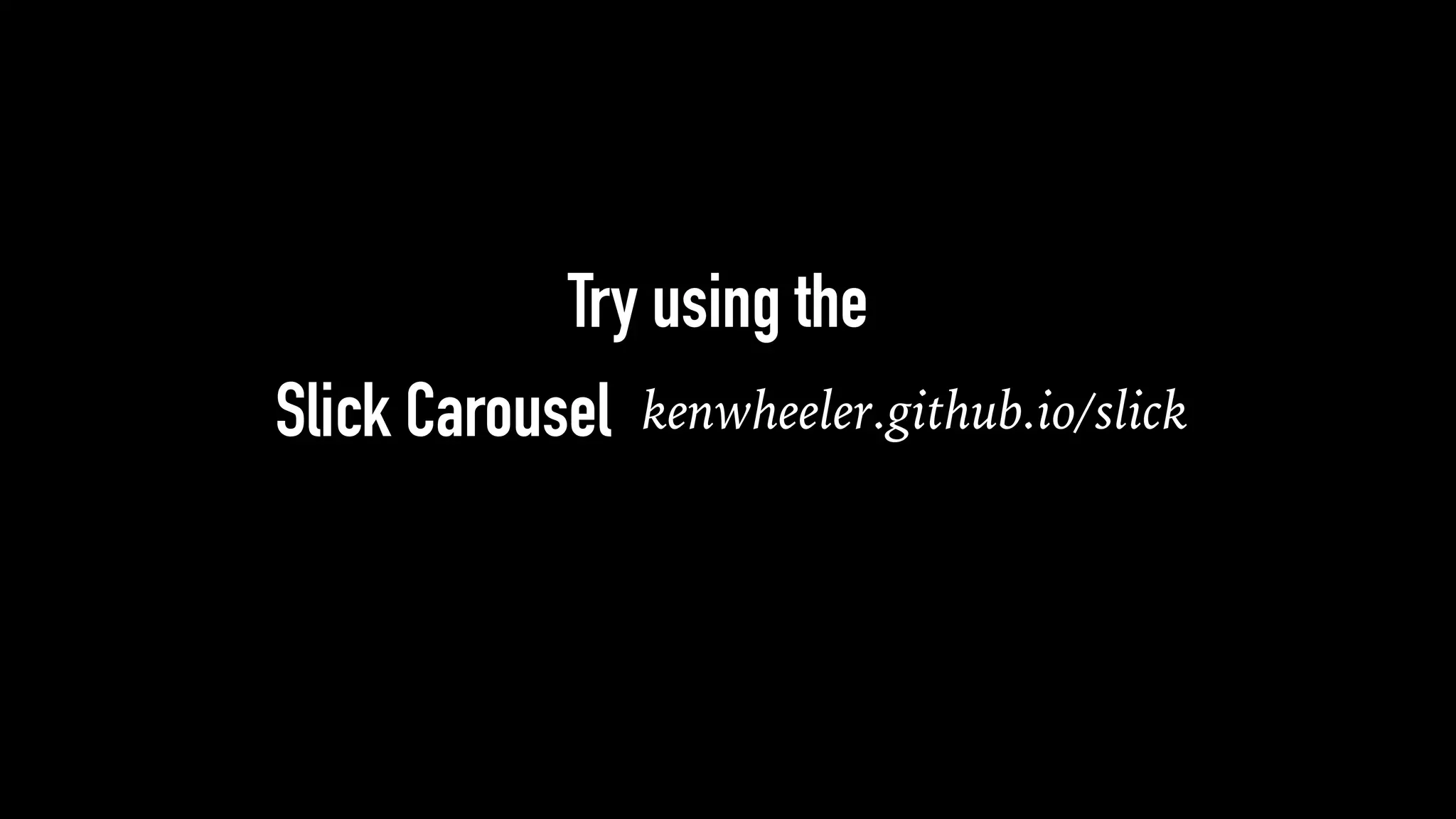 Try using the
kenwheeler.github.io/slickSlick Carousel
 