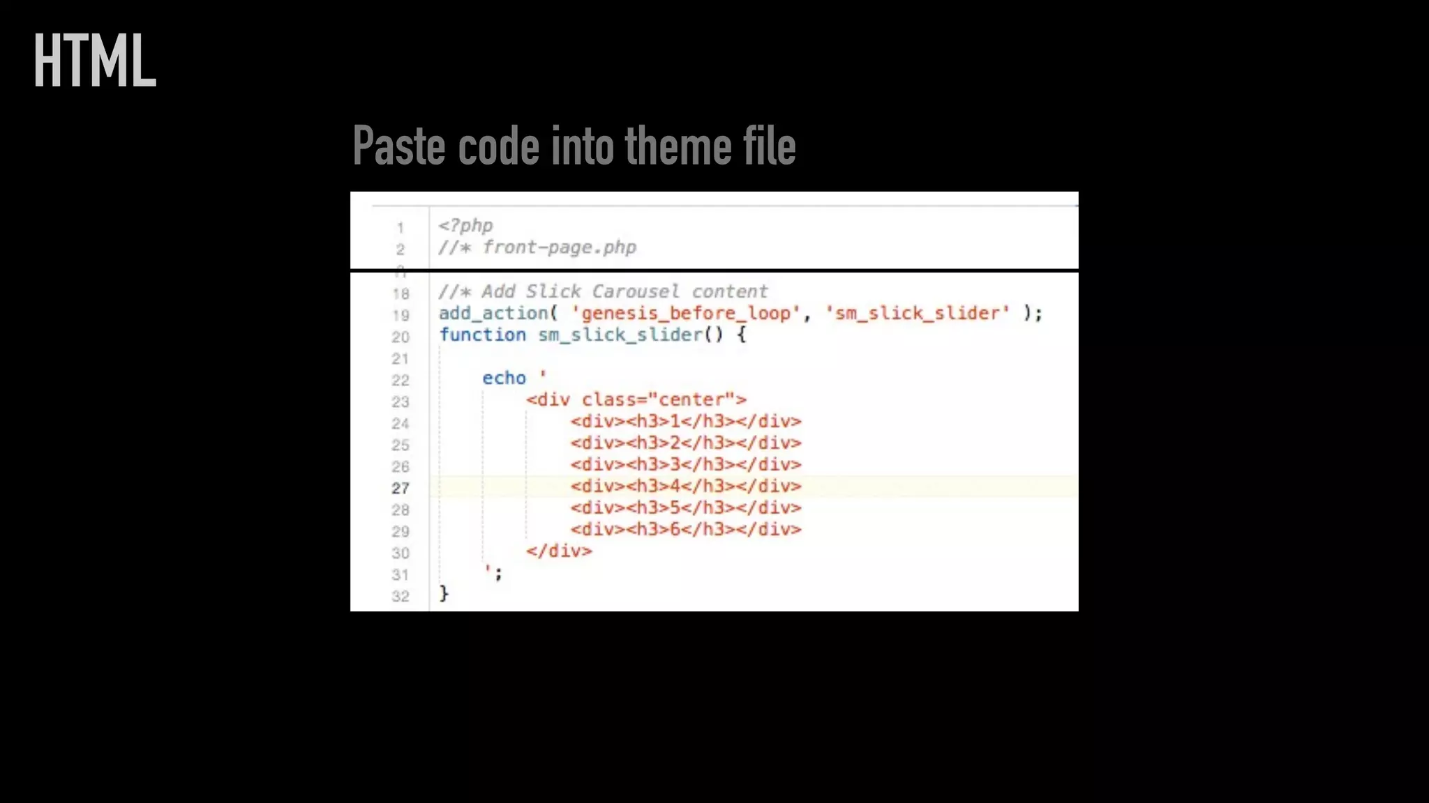HTML
Paste code into theme file
 