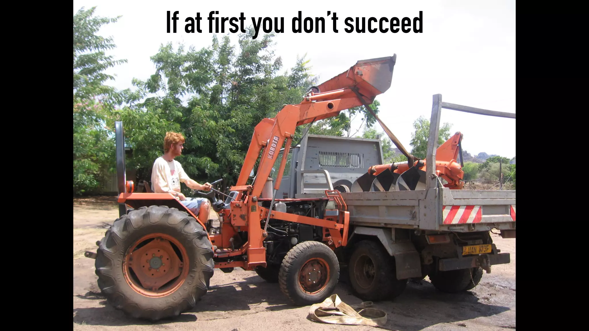 If at first you don’t succeed
 