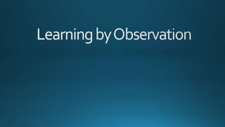 Learning by observation