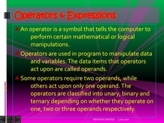 Operators & Expressions
 An operator is a symbol that tells the computer to
    perform certain mathematical or logical
  ...