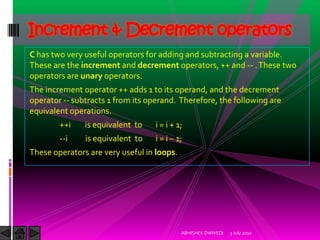 Increment & Decrement operators
C has two very useful operators for adding and subtracting a variable.
These are the incre...