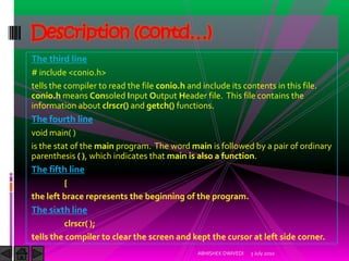 Description (contd…)
The third line
# include <conio.h>
tells the compiler to read the file conio.h and include its conten...