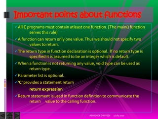 Important points about functions
All C programs must contain atleast one function. [The main() function
        serves th...