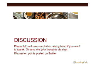 DISCUSSION
Please let me know via chat or raising hand if you want
to speak. Or send me your thoughts via chat
Discussion points posted on Twitter
 