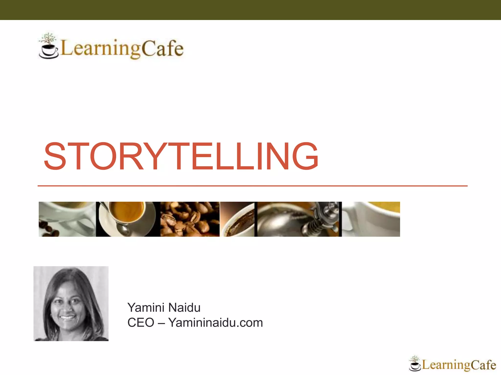 STORYTELLING
Yamini Naidu
CEO – Yamininaidu.com
 