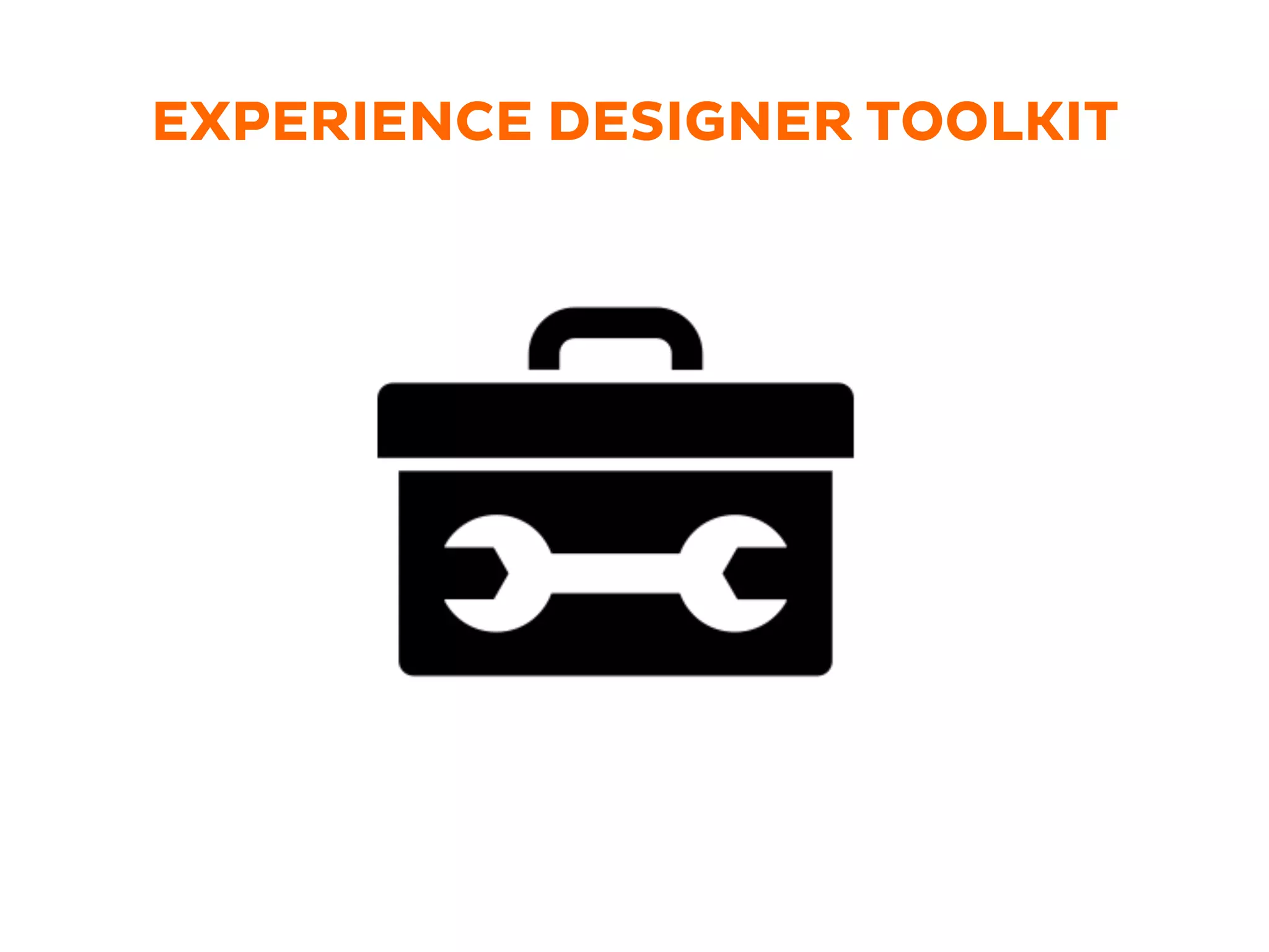 EXPERIENCE DESIGNER TOOLKIT
 