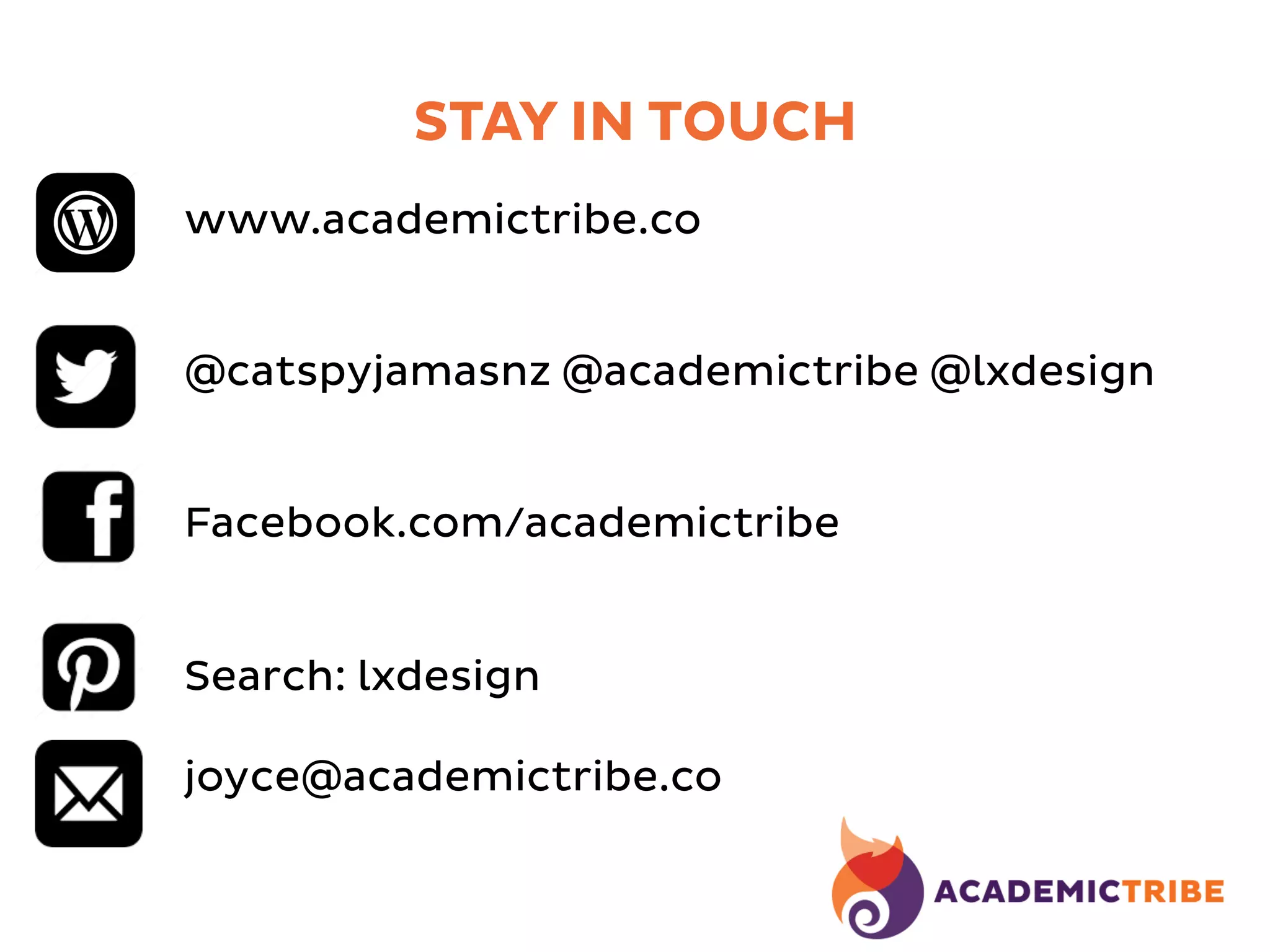 STAY IN TOUCH
www.academictribe.co
@catspyjamasnz @academictribe @lxdesign
Facebook.com/academictribe
Search: lxdesign
joyce@academictribe.co
 