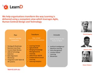 We help organisations transform the way Learning is
delivered using a ecosystem view which leverages Agile,
Human Centred ...