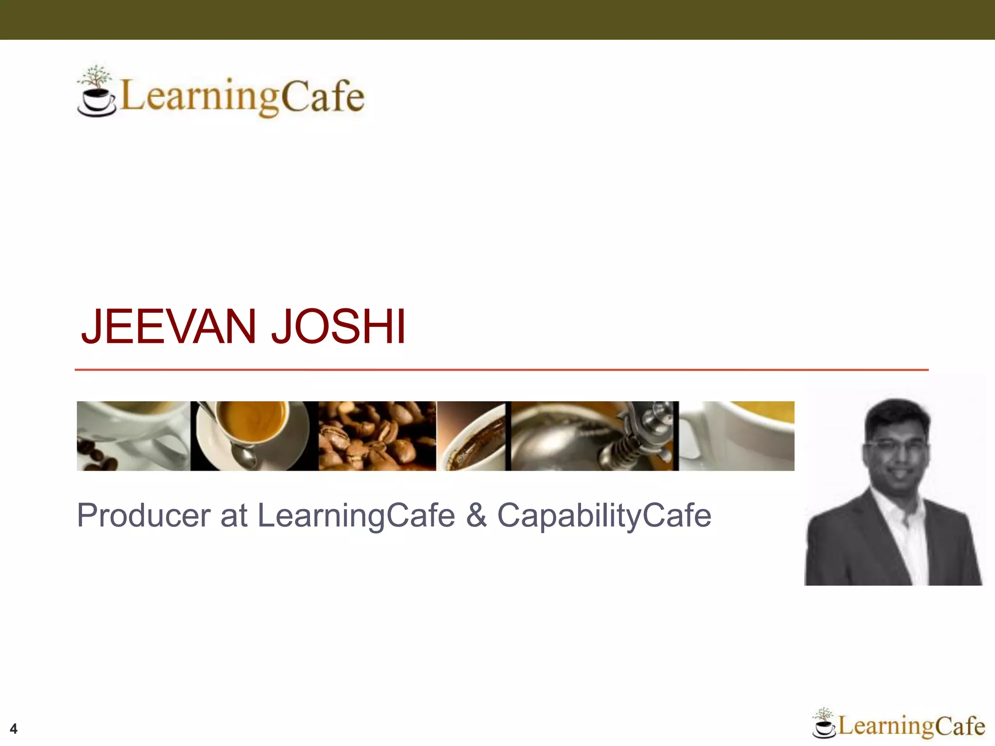 JEEVAN JOSHI
Producer at LearningCafe & CapabilityCafe
4
 