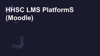HHSC LMS PlatformS
(Moodle)
 