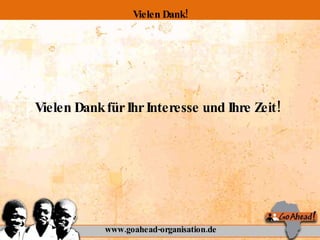 Vielen Dank für Ihr Interesse und Ihre Zeit! www.goahead-organisation.de Vielen Dank! 