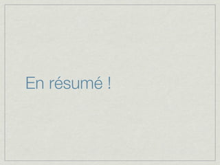 En résumé !
 
