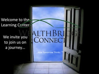 Welcome to the Learning Center We invite you to join us on a journey… How Tomorrow Thinks. TM 