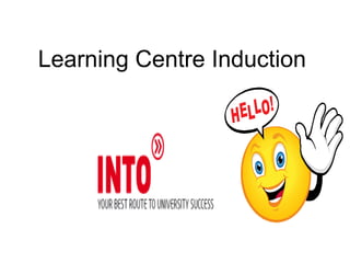 Learning Centre Induction 