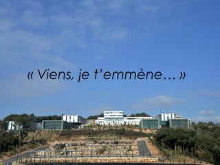 « Viens, je t’emmène… » 
 