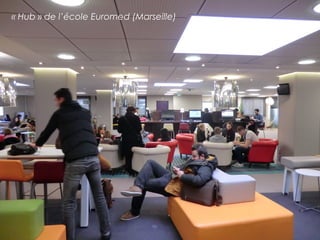 « Hub » de l’école Euromed (Marseille) 
 