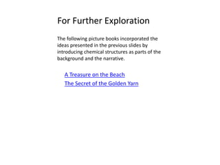 The Context of a Chemical
Structure is depicted in the
Visual Narrative
Limonene
Limonene takes its name from
the lemon as the rind of the
lemon, like other citrus fruits,
contains considerable
amounts of this compound,
which contributes to their
odor.
Limonene is a chiral molecule
– with (R)-limonene smelling
like orange and (S)-limonene
smelling like lemon.
 