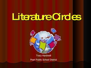 Literature Circles Tracy Hardwell Pearl Public School District 
